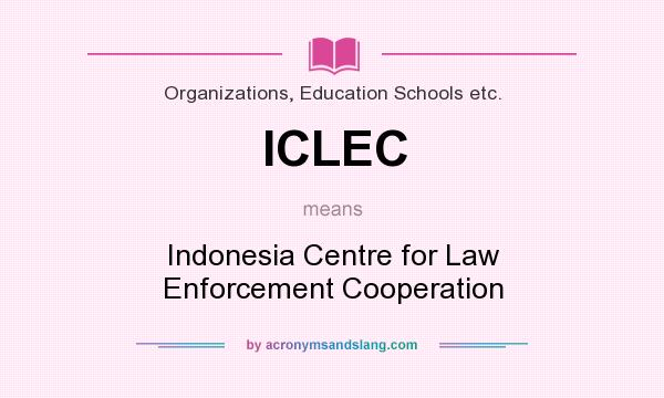 What does ICLEC mean? It stands for Indonesia Centre for Law Enforcement Cooperation
