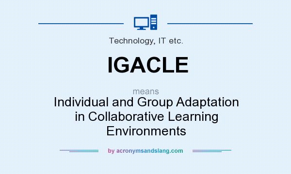 What does IGACLE mean? It stands for Individual and Group Adaptation in Collaborative Learning Environments
