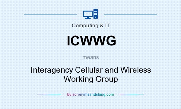 What does ICWWG mean? It stands for Interagency Cellular and Wireless Working Group