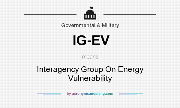What does IG-EV mean? It stands for Interagency Group On Energy Vulnerability