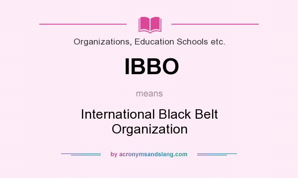 What does IBBO mean? It stands for International Black Belt Organization