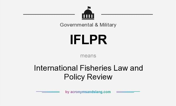 What does IFLPR mean? It stands for International Fisheries Law and Policy Review