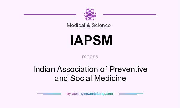 What does IAPSM mean? It stands for Indian Association of Preventive and Social Medicine