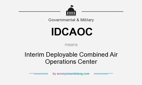 What does IDCAOC mean? It stands for Interim Deployable Combined Air Operations Center