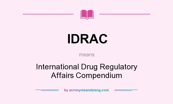 What does IDRAC mean? It stands for International Drug Regulatory Affairs Compendium