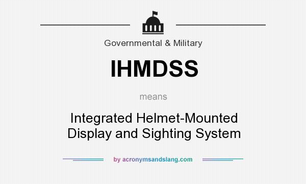 What does IHMDSS mean? It stands for Integrated Helmet-Mounted Display and Sighting System
