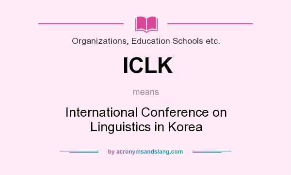 What does ICLK mean? It stands for International Conference on Linguistics in Korea