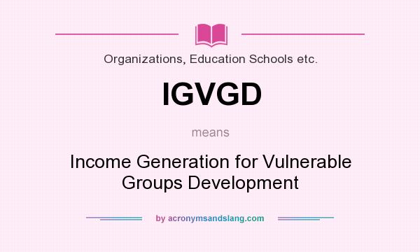What does IGVGD mean? It stands for Income Generation for Vulnerable Groups Development
