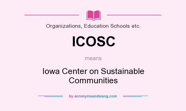 What does ICOSC mean? It stands for Iowa Center on Sustainable Communities