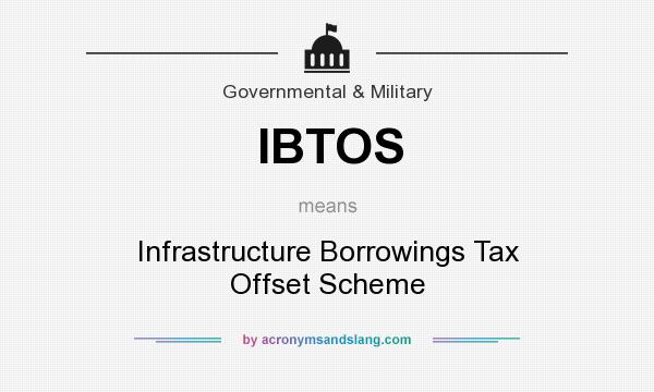 What does IBTOS mean? It stands for Infrastructure Borrowings Tax Offset Scheme