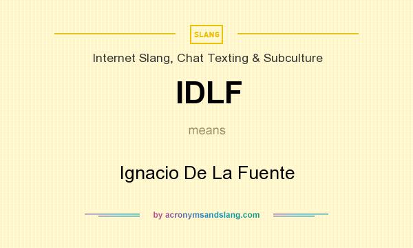 What does IDLF mean? It stands for Ignacio De La Fuente