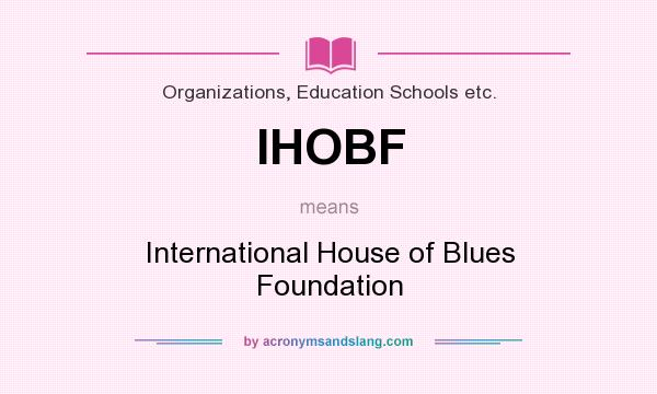 What does IHOBF mean? It stands for International House of Blues Foundation