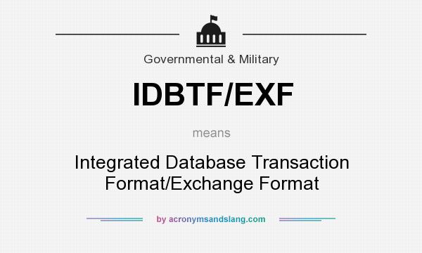 What does IDBTF/EXF mean? It stands for Integrated Database Transaction Format/Exchange Format