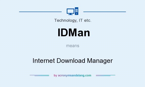 What does IDMan mean? It stands for Internet Download Manager