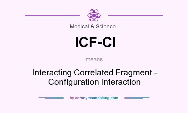What does ICF-CI mean? It stands for Interacting Correlated Fragment - Configuration Interaction