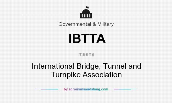 What does IBTTA mean? It stands for International Bridge, Tunnel and Turnpike Association