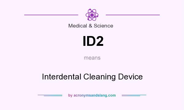 What does ID2 mean? It stands for Interdental Cleaning Device