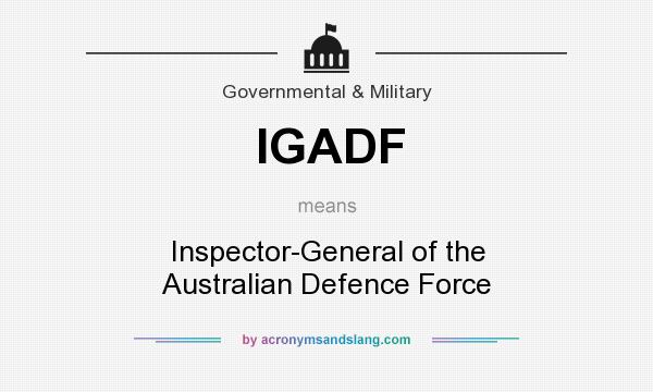 What does IGADF mean? It stands for Inspector-General of the Australian Defence Force
