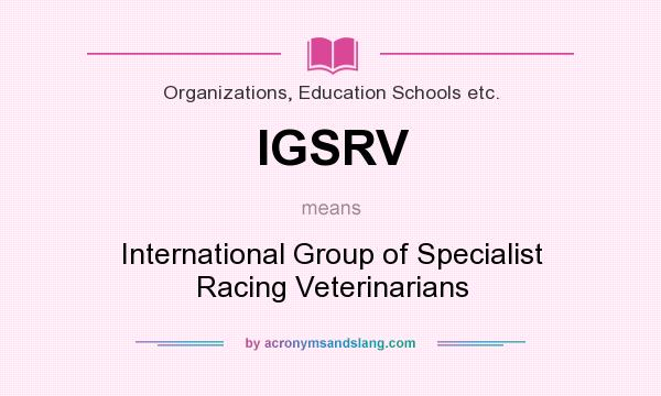 What does IGSRV mean? It stands for International Group of Specialist Racing Veterinarians