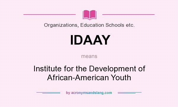 What does IDAAY mean? It stands for Institute for the Development of African-American Youth