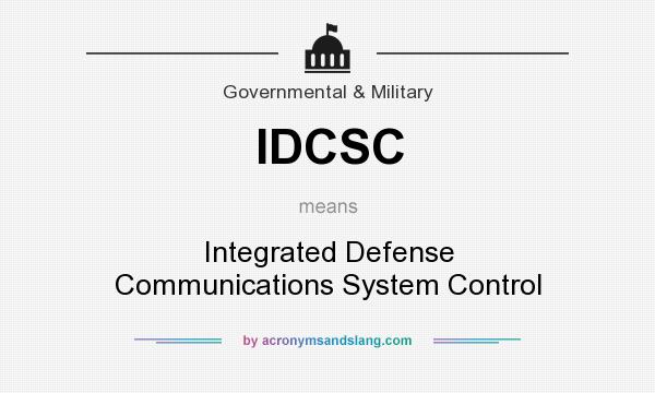 What does IDCSC mean? It stands for Integrated Defense Communications System Control