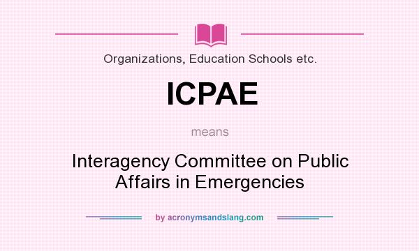 What does ICPAE mean? It stands for Interagency Committee on Public Affairs in Emergencies