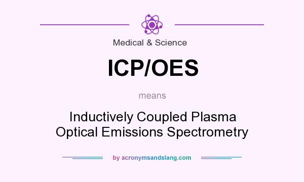 What does ICP/OES mean? It stands for Inductively Coupled Plasma Optical Emissions Spectrometry
