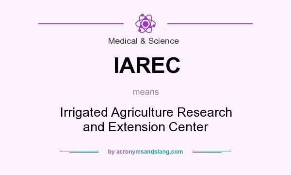 What does IAREC mean? It stands for Irrigated Agriculture Research and Extension Center