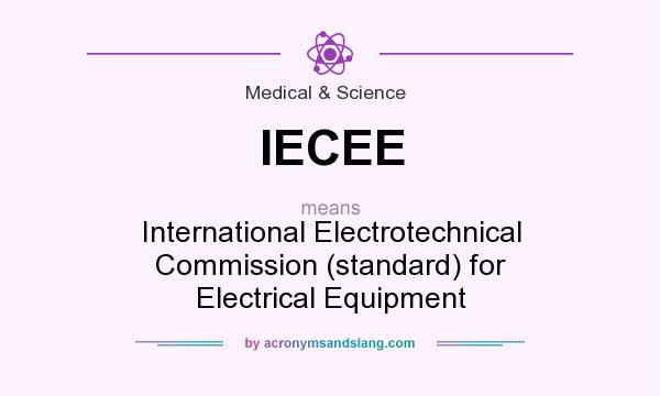 What does IECEE mean? It stands for International Electrotechnical Commission (standard) for Electrical Equipment