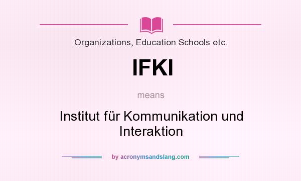 What does IFKI mean? It stands for Institut für Kommunikation und Interaktion