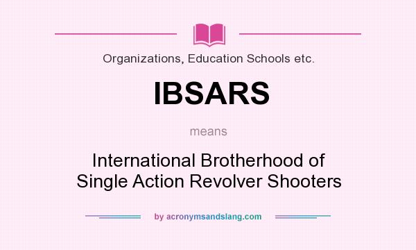 What does IBSARS mean? It stands for International Brotherhood of Single Action Revolver Shooters