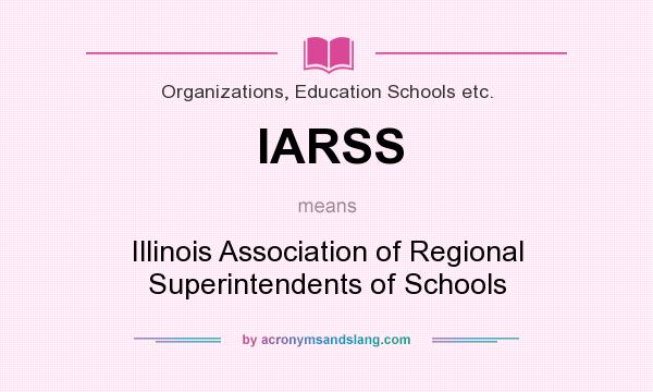 What does IARSS mean? It stands for Illinois Association of Regional Superintendents of Schools