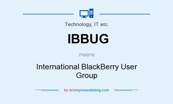 What does IBBUG mean? It stands for International BlackBerry User Group