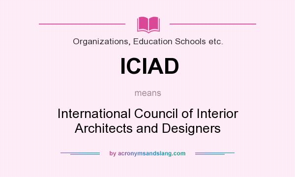 What does ICIAD mean? It stands for International Council of Interior Architects and Designers
