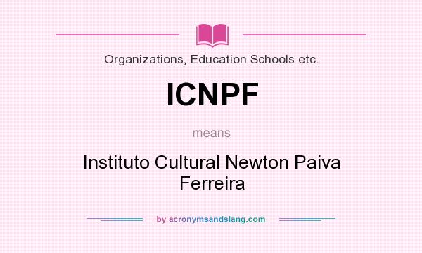 What does ICNPF mean? It stands for Instituto Cultural Newton Paiva Ferreira