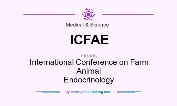 What does ICFAE mean? It stands for International Conference on Farm Animal Endocrinology