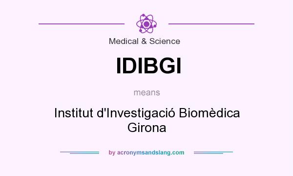 What does IDIBGI mean? It stands for Institut d`Investigació Biomèdica Girona