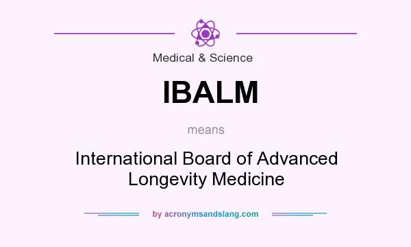 What does IBALM mean? It stands for International Board of Advanced Longevity Medicine