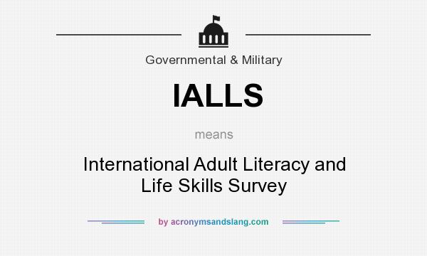 What does IALLS mean? It stands for International Adult Literacy and Life Skills Survey