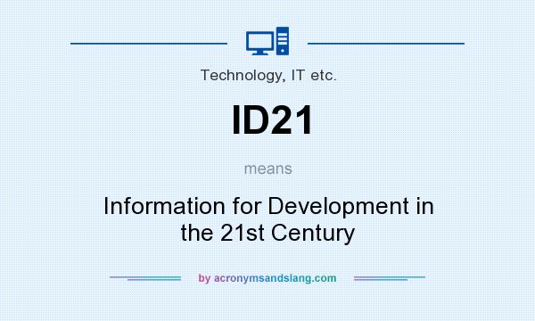 What does ID21 mean? It stands for Information for Development in the 21st Century