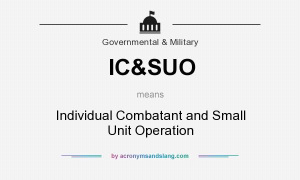 What does IC&SUO mean? It stands for Individual Combatant and Small Unit Operation