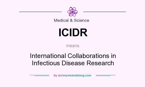 What does ICIDR mean? It stands for International Collaborations in Infectious Disease Research
