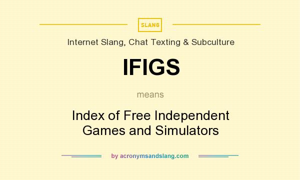 What does IFIGS mean? It stands for Index of Free Independent Games and Simulators