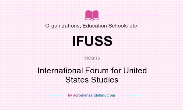 What does IFUSS mean? It stands for International Forum for United States Studies
