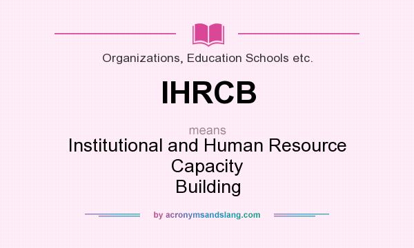 What does IHRCB mean? It stands for Institutional and Human Resource Capacity Building