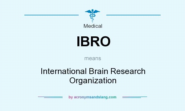 What does IBRO mean? It stands for International Brain Research Organization