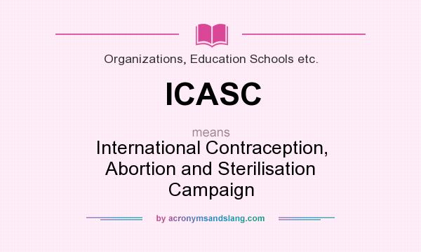 What does ICASC mean? It stands for International Contraception, Abortion and Sterilisation Campaign
