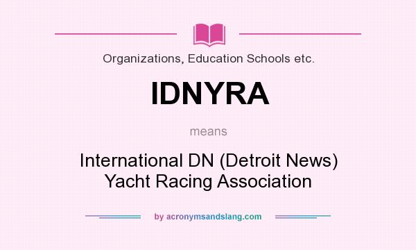 What does IDNYRA mean? It stands for International DN (Detroit News) Yacht Racing Association
