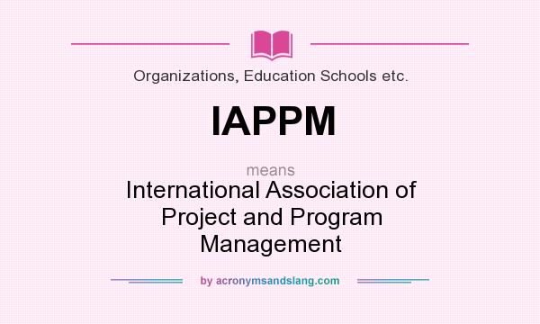 What does IAPPM mean? It stands for International Association of Project and Program Management