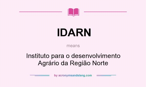 What does IDARN mean? It stands for Instituto para o desenvolvimento Agrário da Região Norte